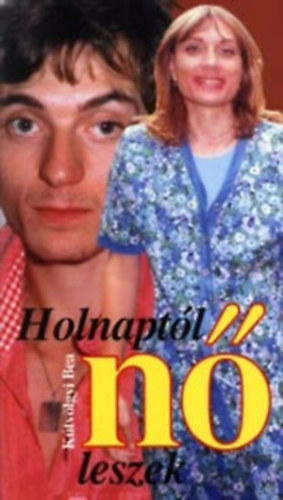 Kútvölgyi Bea - Holnaptól nő leszek