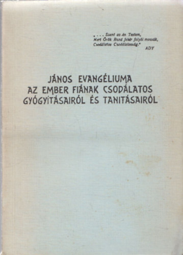 János Evangéliuma - Az ember fiának csodálatos gyógyításairól és tanításairól