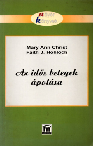 Mary Ann Christ; Faith J. Hohloch - Az id�s betegek �pol�sa.