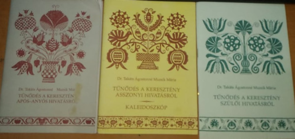 Dr. Takts gostonn Muzsik Mria - Tnds a keresztny aps-anys hivatsrl + Tnds a keresztny asszonyi hivatsrl + Tnds a keresztny szli hivatsrl (3 kiadvny)