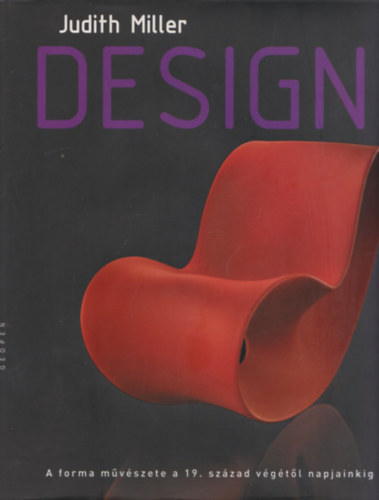 Judith Miller - Design (A forma művészete a 19. század végétől napjainkig) (nagyméretű album, gazdag képanyaggal)