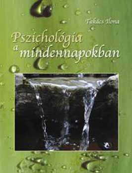 Takcs Ilona - Pszicholgia a mindennapokban