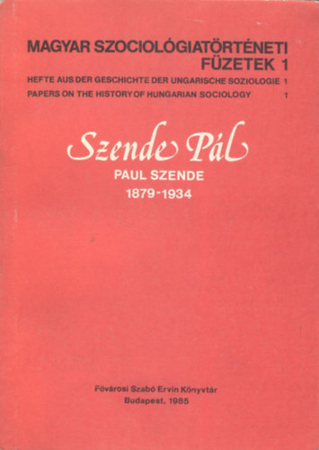 Szende P�l - Paul Szende 1879-1934 (Magyar szociol�giat�rt�neti f�zetek 1.)