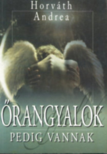 Horvth Andrea - rangyalok pedig vannak + Angyalok hdjn (2 knyv)