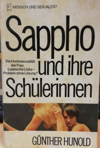 Sappho und ihre Schülerinnen - Lesbische Liebe - Problem ohne Lösung? Eine Studie über die Homosexualität der Frau