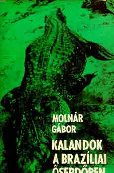 Molnár Gábor - Kalandok a brazíliai őserdőben