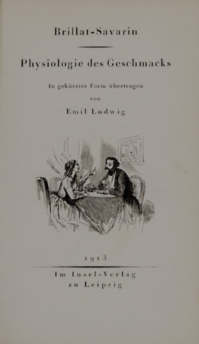 Brillat-Saverin - Physiologie des Geschmacks In gekürzter Form übertragen von Emil Ludwig
