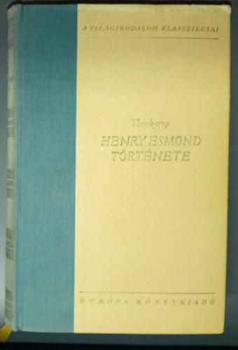 Szerk.: R�na Ilona, Vas Istv�n  William Makepeace Thackeray (ford.) - Henry Esmond t�rt�nete (The History of Henry Esmond) - Vas Istv�n ford�t�s�ban; A Vil�girodalom Klasszikusai
