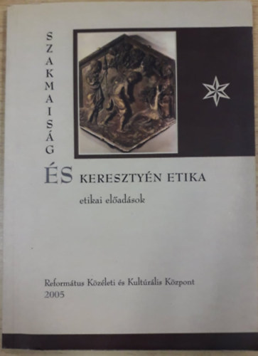 Zsengell�r J�zsef  (szerk.) - Szakmais�g �s kereszty�n etika - Etikai el�ad�sok