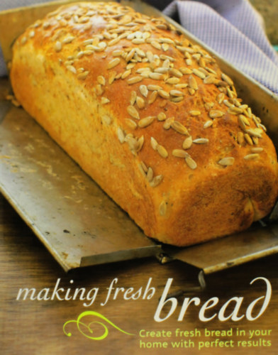 Making Fresh Bread - Create Fresh Bread in Your Home With Perfect Results