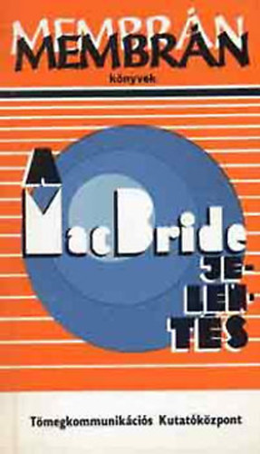 A MacBride-jelent�s - �j nemzetk�zi kommunik�ci�s rend fel� (R�vid�tve)