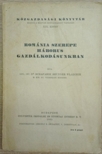 Dr. Schafarik Brunner Wladimir - Rom�nia szerepe h�borus gazd�lkod�sunkban