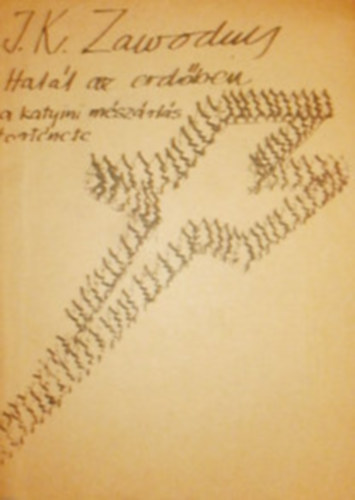 J.K. Zawodny - Hal�l az erd�ben - A katyini m�sz�rl�s t�rt�nete. Szamizdat kiad�s.