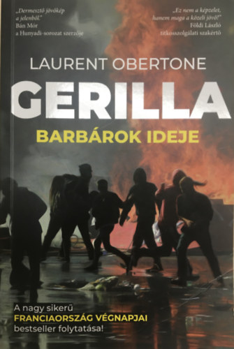 Laurent Obertone - Gerilla - Barb�rok ideje (A nagy siker� Franciaorsz�g v�gnapjai bestseller folytat�sa!)