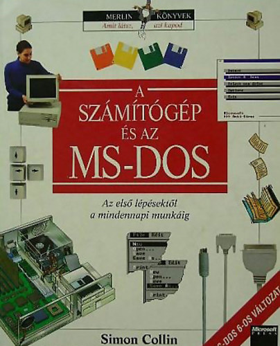 Simon Collin - A szmtgp s az MS-DOS - Az els lpsektl a mindennapi munkig