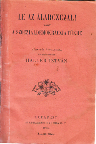 Haller István - Le az álarczczal! (vagy a szocziáldemokráczia tükre)