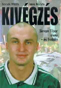 Bocs�k Mikl�s Imre M�ty�s - Kiv�gz�s - Simon Tibor �lete �s hal�la