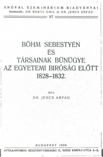 Dr. Jencs Árpád - Böhm Sebestyén és társainak bűnügye az egyetemi bíróság előtt 1828-1832