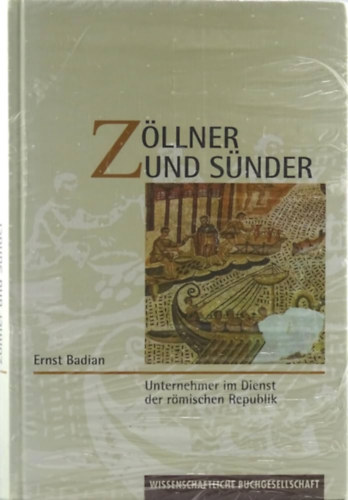 Zöllner und Sünder: Unternehmer im Dienst der romischen Republik (Adószedők és bűnösök: vállalkozók a Római Köztársaság szolgálatában német nyelven)