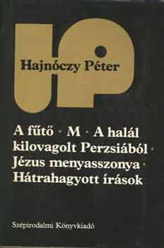 Hajnóczy Péter - A fűtő-M-A halál kilovagolt Perzsiából-Jézus menyasszonya-Hátrahagyott