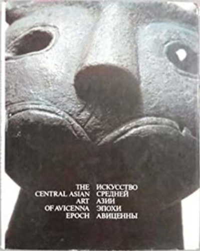 The Central Asian Art of the Avicenna Epoch (Az Avicenna-korszak közép-ázsiai művészete)