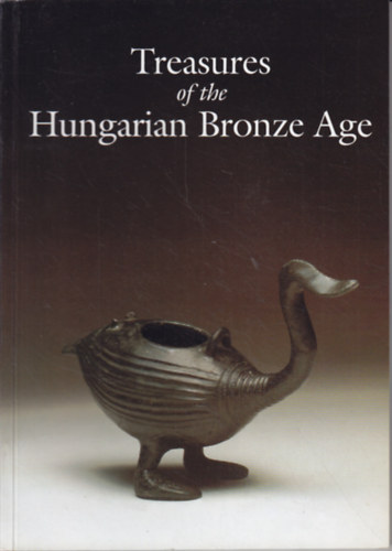 Tibor Kov�cs - Treasures of the Hungarian Bronze Age