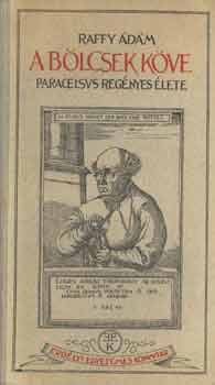 Raffy Ádám - A bölcsek köve (Paracelsus regényes élete)