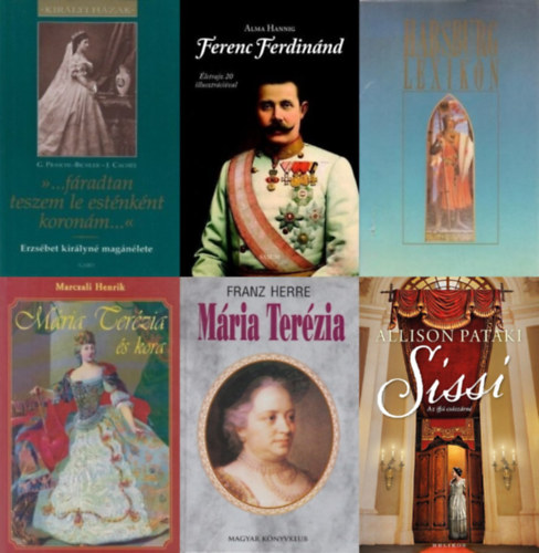 Allison Pataki, Franz Herre, Josef Cach�e Gabriele Praschl-Bichler, Alma Hannig, Brigitte Hamann  Marczali Henrik (szerk.) - 6 m� a Habsburgokr�l: Sissi - Az ifj� cs�sz�rn�  + "...f�radtan teszem le est�nk�nt koron�m..." - Erzs�bet kir�lyn� mag�n�lete  + Habsburg lexikon + Ferenc Ferdin�nd� + M�ria Ter�zia +