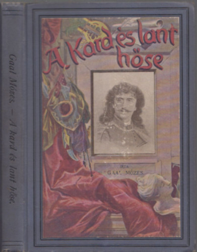 Gaal Mozes - A kard és lant hőse