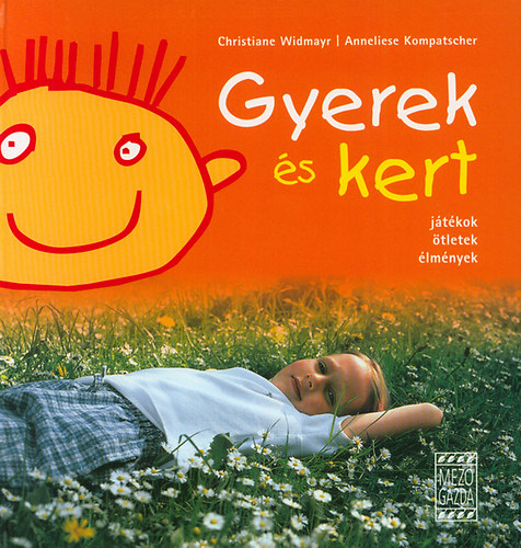 A. Kompatscher; C. Widmayr - Gyerek s kert (Jtkok, tletek, lmnyek)