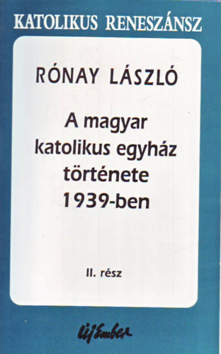 R�nay L�szl� - A Magyar Katolikus Egyh�z t�rt�nete 1939-ben - II. r�sz