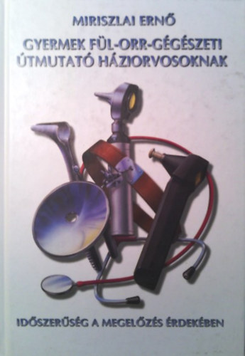 Miriszlai Ern - Gyermek fl-orr-ggszeti tmutat hziorvosoknak