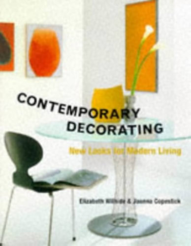 Joanna Copestick Elizabeth Wilhide - Contemporary Decorating: New Looks for Modern Living