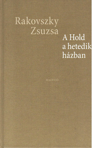 Rakovszky Zsuzsa - A Hold a hetedik h�zban