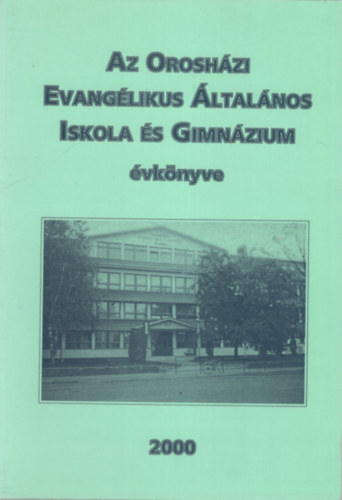Nagy Sndorn Fehr Borbla - Az Oroshzi Evanglikus ltalnos Iskola s Gimnzium vknyve 2000