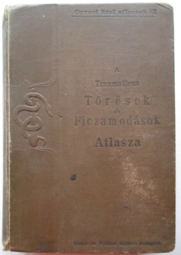 dr. Helferich H., dr. Kuzmik Pál - A traumaticus törések és ficzamodások atlasza 1898