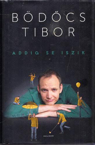 Bödőcs Tibor - Addig se iszik