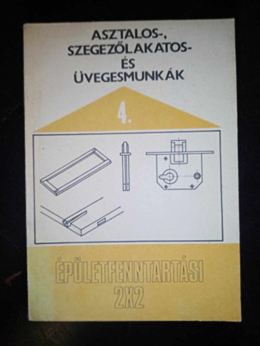 Kissomlyi Zs. Gyrgy  Fbin Ott (szerk.), Molnr Jnosn (lektor) - Asztalos-, szegezlakatos- s vegesmunkk (Az pletasztalos- s szegezlakatosipari szerkezetek fenntartsnak alapvet szempontjai / A szerkezeti metszetek rajzai, csompontjai / A hibk feltrsa s javtsa)
