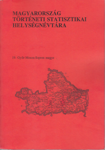 Kovacsics J�zsef  (szerk.) - Magyarorsz�g t�rt�neti statisztikai helys�gn�vt�ra 19.Gy�r-Moson-Sop.