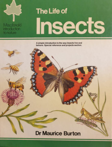 Dr. Maurice Burton - The Life of Insects (A rovarok �lete - angol nyelv�)