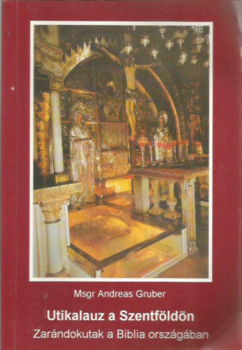 Msgr Andreas Gruber - Utikalauz a Szentföldön
