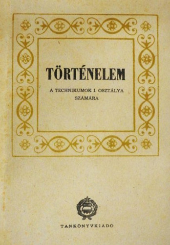 Szerz� Hahn Istv�n Unger M�ty�s - T�rt�nelem A technikumok I. oszt�lya sz�m�ra - Kilencedik kiad�s