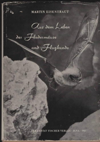 Dr. Martin Eisentraut - Aus dem leben der Flederm�use und Flughunde