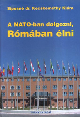 Siposn Dr. Kecskemti Klra - A NATO-ban dolgozni, Rmban lni