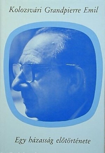 Kolozsvári Grandpierre Emil - Egy házasság előtörténete