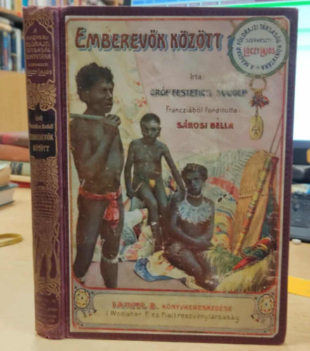 Festetics Rudolf gr�f - Emberev�k k�z�tt. Nyolc�vi csendes-�ce�ni haj�z�s a "Tolna" yachton (A Magyar F�ldrajzi T�rsas�g K�nyvt�ra)