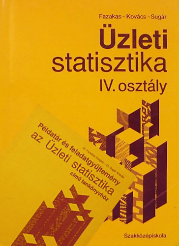 Dr. Fazekas Gergely - Dr. Kovcs Kroly - Dr. Sugr Andrs - zleti statisztika a kzgazdasgi szakkzpiskola IV. osztlya szmra + Pldatr s feladatgyjtemny