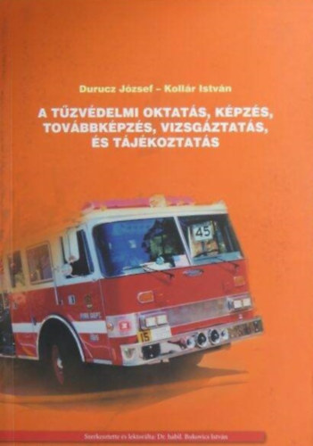 Koll�r Istv�n Durucz J�zsef - A t�zv�delmi oktat�s, k�pz�s, tov�bbk�pz�s, vizsg�ztat�s, �s t�j�koztat�s