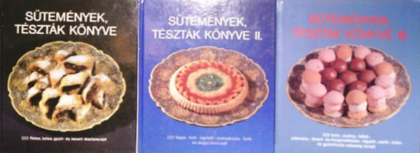 S�tem�nyek, t�szt�k k�nyve 1-3. (222 R�tes, b�les, gy�rt- �s kevert t�sztarecept + vajas-, kelt-, �getett-, oml�st�szta-, f�nk-, �s pog�csarecept + puding-, felf�jt-, s�tem�ny-, felvert- �s hengereltt�szta-, fagylalt-, parf�-, k