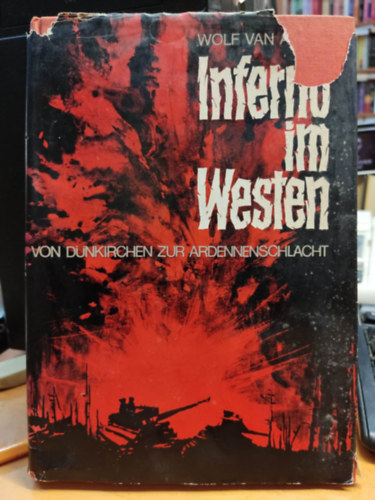 Wolf Van Aaken - Inferno im Westen: von Dnkirchen zur Ardennenschlacht